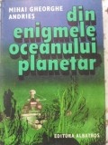 Din Enigmele Oceanului Planetar - Mihai Gheorghe Andries - 1984 - Albatros - Geografie Oceanografica - Carte Cartonata