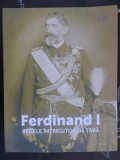 Ferdinand 1 Regele intregitor de tara