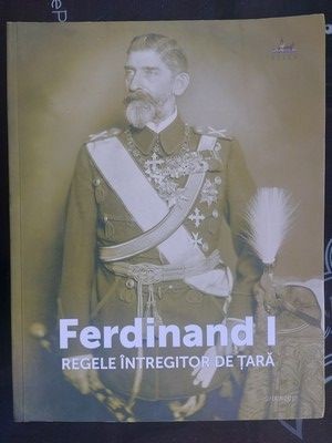 Ferdinand 1 Regele intregitor de tara foto