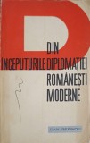 Din Inceputurile Diplomatiei Romanesti Moderne - Dan Berindei, 1965, Politica, Istorie, Diplomație Rom&acirc;nească