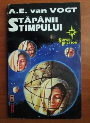 A. E, van Vogt - Stăp&amp;acirc;nii timpului foto