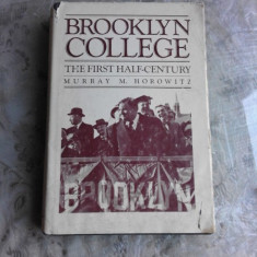 BROOKLYN COLLEGE, THE FIRST HALF-CENTURY - MURRAY M. HOROWITZ (CARTE IN LIMBA ENGLEZA)