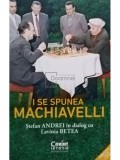 Stefan Andrei - I se spunea Machiavelli, editia a II-a (Editia: 2023)