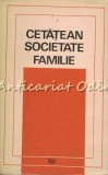 Cumpara ieftin Cetatean, Societate, Familie - Dezbateri Etice, Sociologie, Politica, Bucuresti 1970, 324 pagini