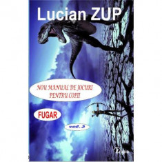 Nou manual de jocuri pentru copii. Fugar, vol. 3 - Lucian Zup