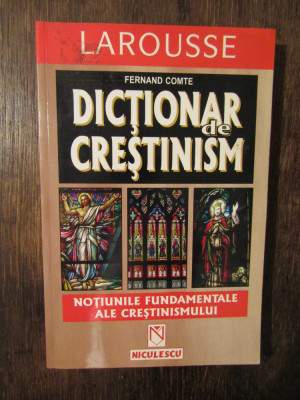 Dicționar de creștinism: Noțiuni fundamentale ale creștinismului - Fernand Comte foto