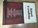Actorii si credinta - interviuri si evocari - editie ingrijita de Razvan Codrescu (Editura Lumea Credintei, 2013)