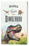 Cumpara ieftin Marea carte cu dinozauri