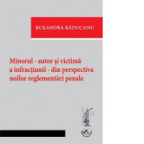 Minorul - autor si victima a infractiunii - din perspectiva noilor reglementari penale - Ruxandra Raducanu