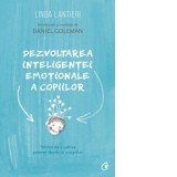 Dezvoltarea inteligentei emotionale a copiilor. Tehnici de a cultiva puterea launtrica a copiilor - Linda Lantieri