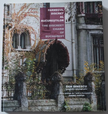Dan Dinescu (foto); Andrei Pippidi (pref.) - Farmecul discret al Bucureștilor foto