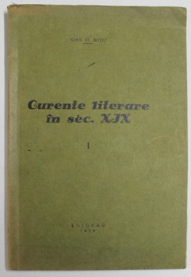CURENTE LITERARE IN SECOLUL XIX de IOAN ST. BOTEZ , 1939 , DEDICATIE * foto