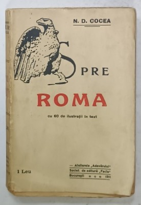 SPRE ROMA de N.D. COCEA , cu 60 ilustratii in text , 1911 foto