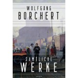 Wolfgang Borchert, S&auml;mtliche Werke