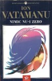 Nimic nu-i zero - Ion Vatamanu, Editura Litera International, 2003, Literatura Romana, Editie Colectie, Carte