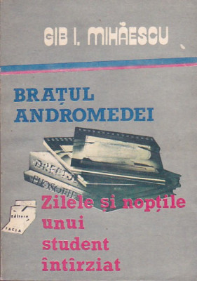 GIB I. MIHAESCU - BRATUL ANDROMEDEI. ZILELE SI NOPTILE UNUI STUDENT INTARZIAT foto