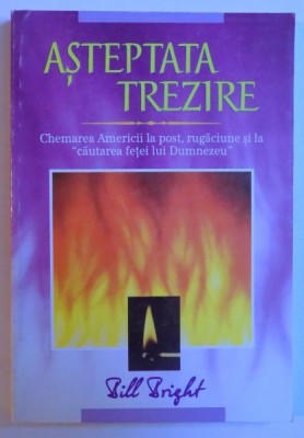 ASTEPTATA TREZIRE - CHEMAREA AMERICII LA POST, RUGACIUNE SI LA &amp;amp;quot, CAUTAREA FETEI LUI DUMNEZEU &amp;amp;quot, de BILL BRIGHT, 1995 foto
