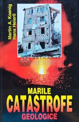 Marile catastrofe geologice. Repercusiunile lor asupra mediului inconjurator - 1998 - Martin A. Koenig (H176) foto