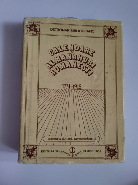 Calendare si Almanahuri Romanesti 1731-1918. Dictionar Bibliografic, Bucuresti
