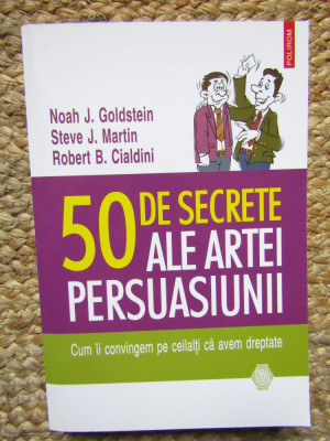 50 de secrete ale artei persuasiunii - Robert B. Cialdini, Noah J. Goldstein foto