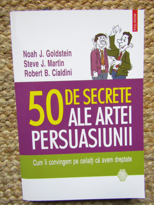 50 de secrete ale artei persuasiunii - Robert B. Cialdini, Noah J. Goldstein