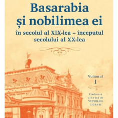 Basarabia și nobilimea ei în secolul al XIX-lea - începutul secolului al XX-lea (vol. I)