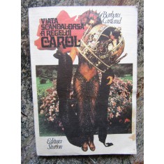 VIATA SCANDALOASA A REGELUI CAROL IUBIRILE SI PASIUNILE SALE - BARBARA CARTLAND