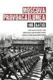 Moscova provoaca lumea &ndash; Ion Ratiu - Carte Istorie