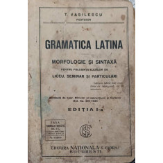 GRAMATICA LATINA. MORFOLOGIE SI SINTAXA PENTRU FOLOSINTA ELEVILOR DE LICEU, SEMINAR SI PARTICULARI-T. VASILESCU