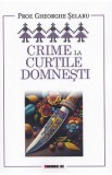 Crime la curtile domnesti - Gheorghe Selaru