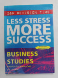 LESS STRESS , MORE SUCCESS - BUSINESS STUDIES by JOHN F. O&#039;SULLIVAN , 2001