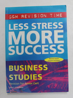 LESS STRESS , MORE SUCCESS - BUSINESS STUDIES by JOHN F. O&amp;#039;SULLIVAN , 2001 foto