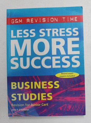 LESS STRESS , MORE SUCCESS - BUSINESS STUDIES by JOHN F. O&amp;#039;SULLIVAN , 2001 foto