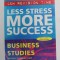 LESS STRESS , MORE SUCCESS - BUSINESS STUDIES by JOHN F. O&#039;SULLIVAN , 2001