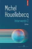 Interventii 2. Urme - Michel Houellebecq - Roman, Beletristica