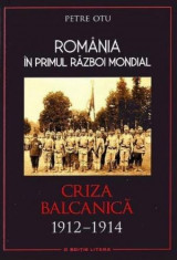 Romania in Primul Razboi Mondial. Criza balcanica 1912-1914 ? Petre Otu foto