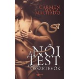 A női test &eacute;s m&aacute;s &ouml;sszetevők - Carmen Maria Machado