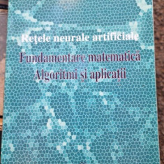 Nicolae Popoviciu, Floarea Baicu - Retele Neurale Artificiale. Fundamentare Matematica. Algoritmi si Aplicatii