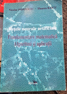 Nicolae Popoviciu, Floarea Baicu - Retele Neurale Artificiale. Fundamentare Matematica. Algoritmi si Aplicatii foto