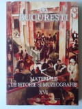 BUCURESTI , MATERIALE DE ISTORIE SI MUZEOGRAFIE VOL. XVI (5+1)5
