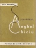 Sculptorul Anghel Chiciu 1883-1963