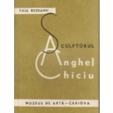 Sculptorul Anghel Chiciu 1883-1963