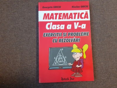 NICULAE GHICIU GEORGETA GHICIU MATEMATICA CLASA A V A EXERCITII SI PROBLEME CU REZOLVARI foto