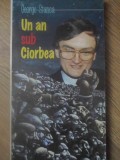 Un An Sub Ciorbea - George Stanca, Editura Giuleștino 1998, Carte Politică, 230 Pagini