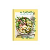 A Grain, a Green, a Bean: One Simple Formula, Countless Meatless Meals [A Plant-Based Cookbook]