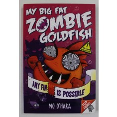 MY BIG FAT ZOMBIE GOLDFISH , ANY FIN IS POSSIBLE by MO O &#039;HARA , illustrated by MAREK JAGUCKI , 2014