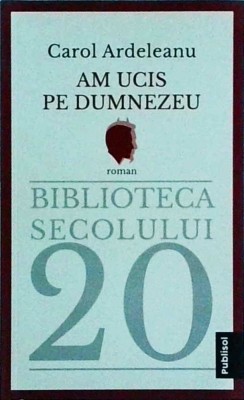 Carol Ardeleanu - Am ucis pe Dumnezeu foto