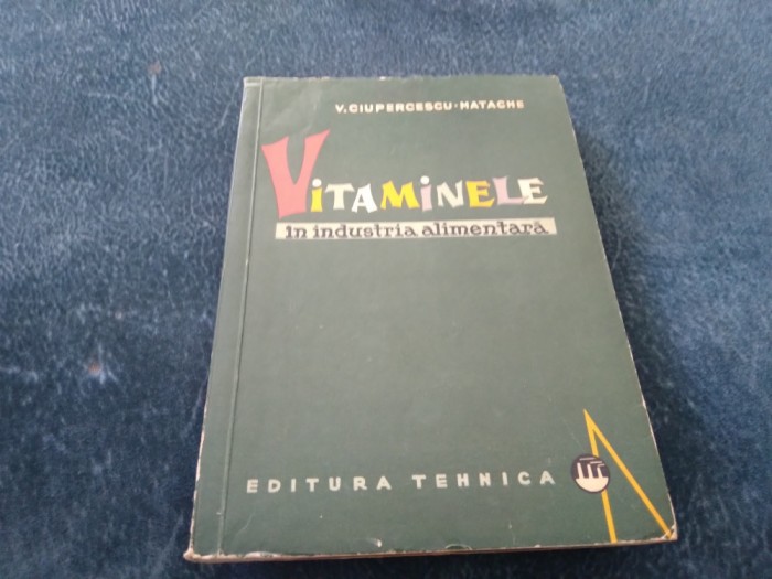 V CIUPERCESCU MATACHE - VITAMINELE IN INDUSTRIA ALIMENTARA