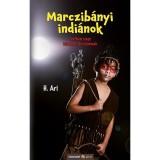 Marczib&aacute;nyi indi&aacute;nok - Testben vagy l&eacute;lekben fiataloknak - H. Ari