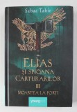ELIAS SI SPIOANA CARTURARILOR , VOLUMUL III - MOARTEA LA PORTI de SABAA TAHIR , 2019